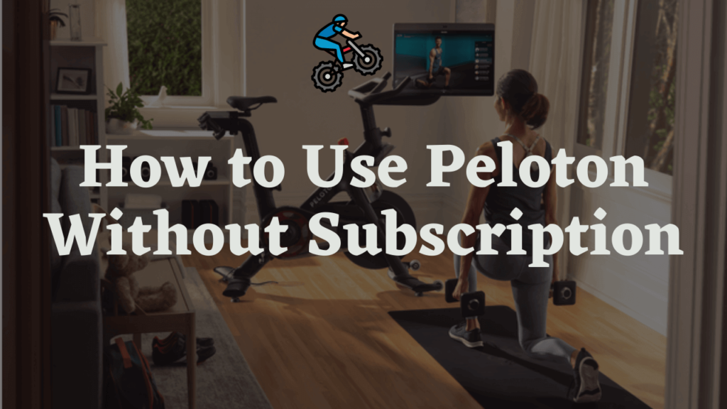 Using Peloton Bike Without a Subscription