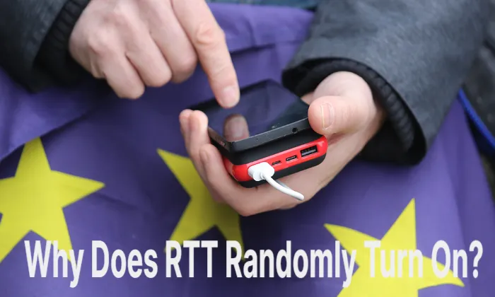 Why Does RTT Randomly Turn On