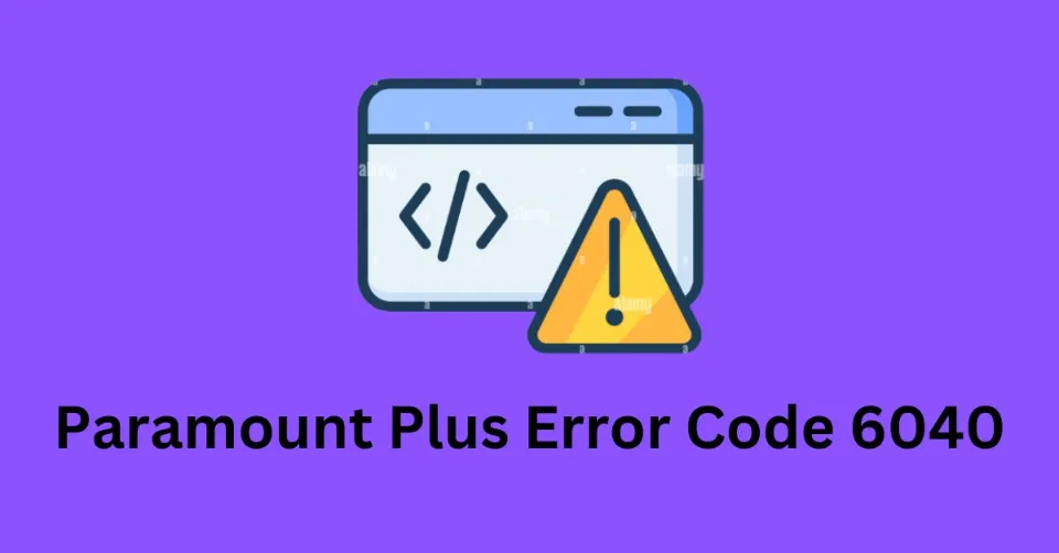Paramount Plus Error Code 6040