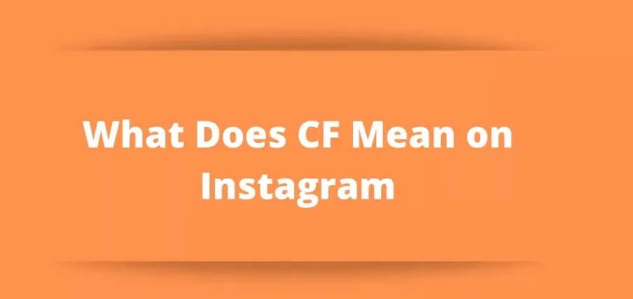 What Does Cf Mean on Instagram